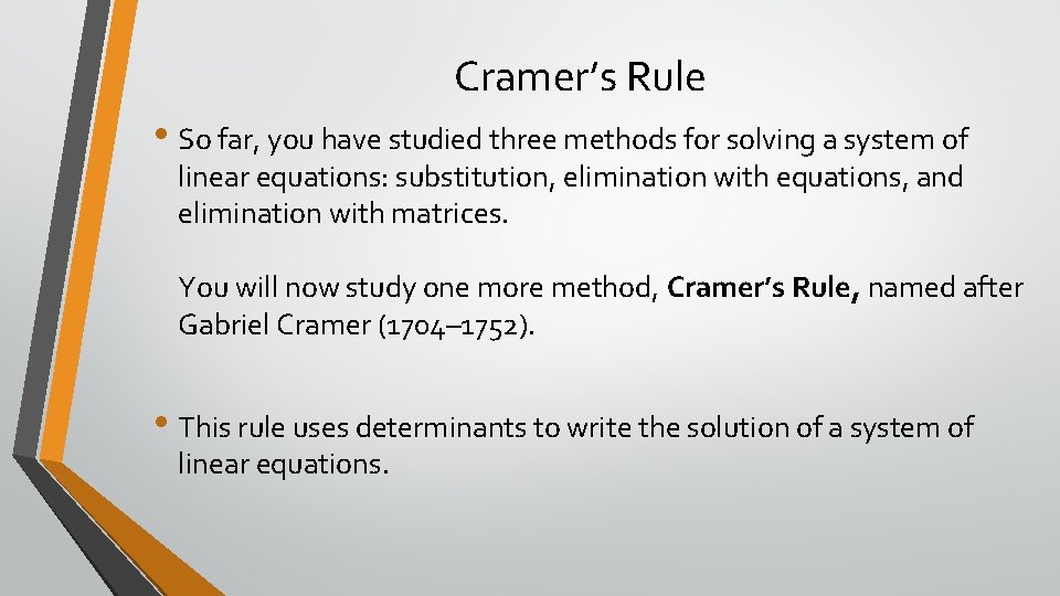 Cramer’s Rule • So far, you have studied three methods for solving a system