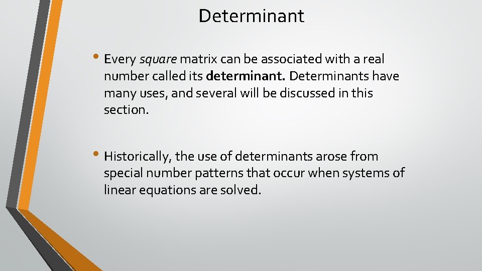 Determinant • Every square matrix can be associated with a real number called its