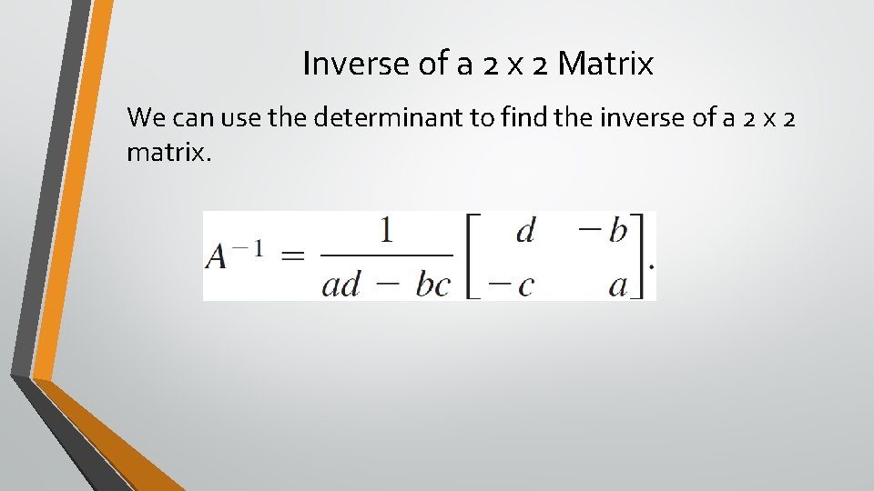 Inverse of a 2 x 2 Matrix We can use the determinant to find