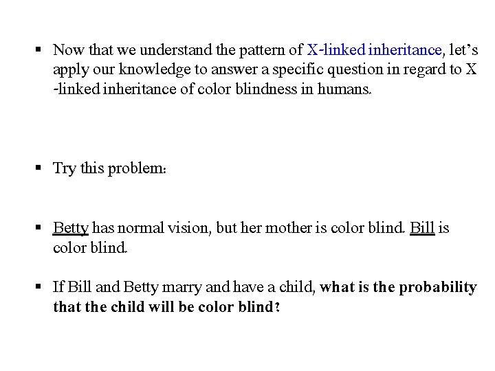 § Now that we understand the pattern of X-linked inheritance, let’s apply our knowledge