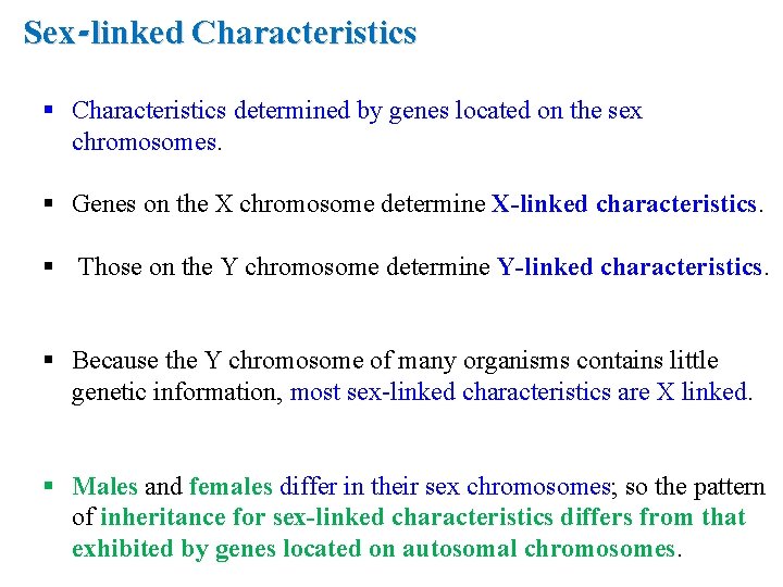 Sex-linked Characteristics § Characteristics determined by genes located on the sex chromosomes. § Genes