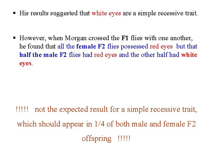 § His results suggested that white eyes are a simple recessive trait. § However,