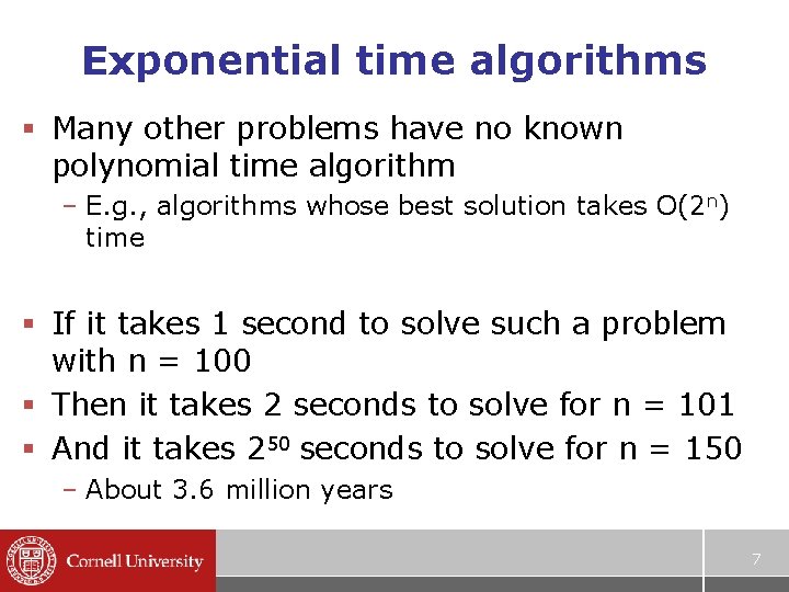Exponential time algorithms § Many other problems have no known polynomial time algorithm –