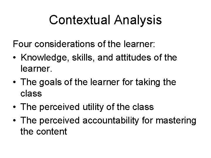 Contextual Analysis Four considerations of the learner: • Knowledge, skills, and attitudes of the