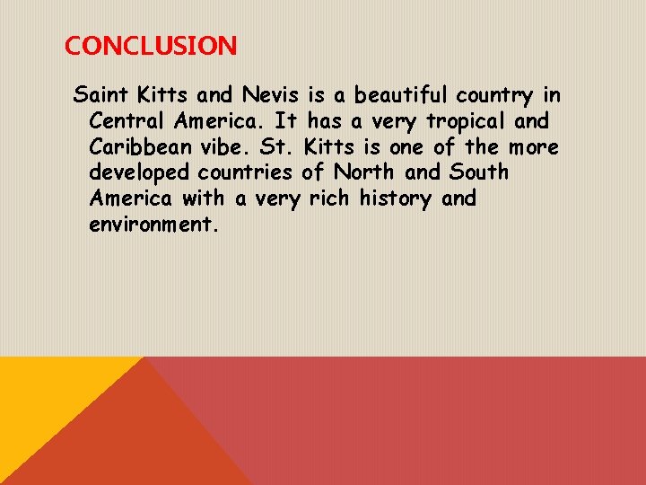 CONCLUSION Saint Kitts and Nevis is a beautiful country in Central America. It has