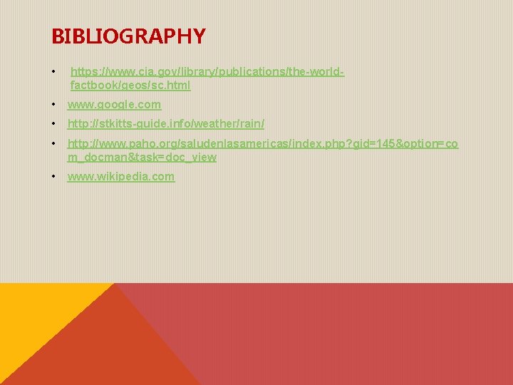 BIBLIOGRAPHY • https: //www. cia. gov/library/publications/the-worldfactbook/geos/sc. html • www. google. com • http: //stkitts-guide.