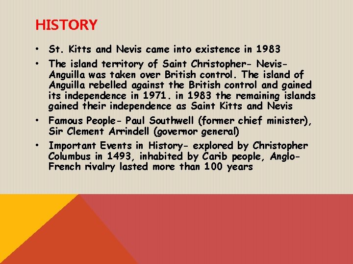 HISTORY • St. Kitts and Nevis came into existence in 1983 • The island