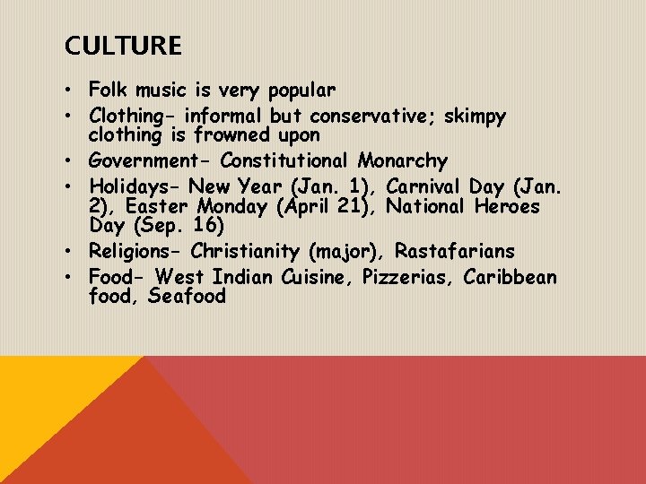 CULTURE • Folk music is very popular • Clothing- informal but conservative; skimpy clothing