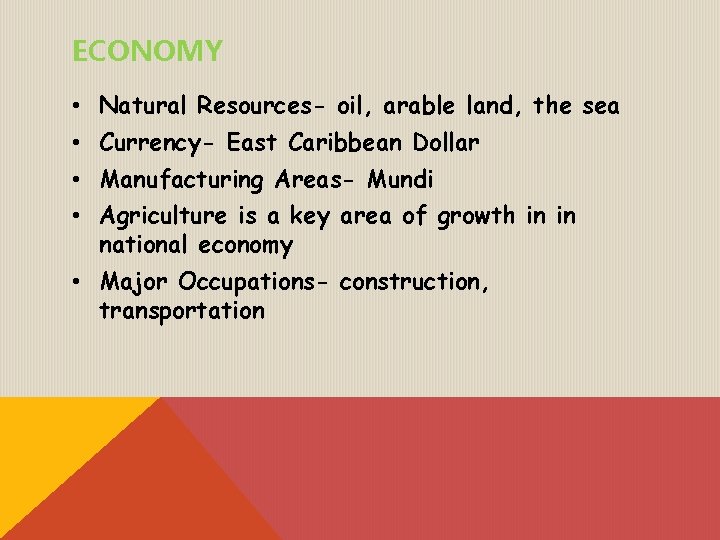 ECONOMY • Natural Resources- oil, arable land, the sea • Currency- East Caribbean Dollar