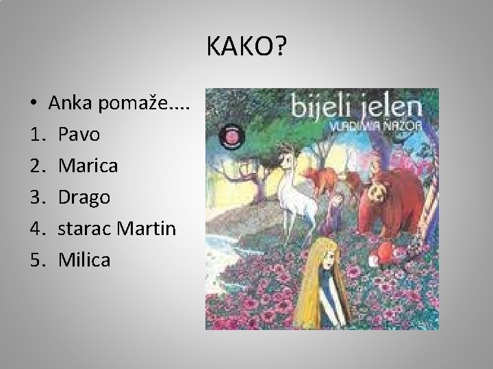 KAKO? • Anka pomaže. . 1. Pavo 2. Marica 3. Drago 4. starac Martin