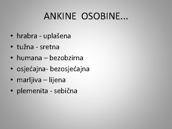 ANKINE OSOBINE. . . • • • hrabra - uplašena tužna - sretna humana