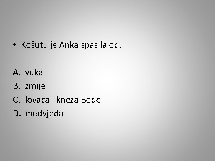  • Košutu je Anka spasila od: A. B. C. D. vuka zmije lovaca