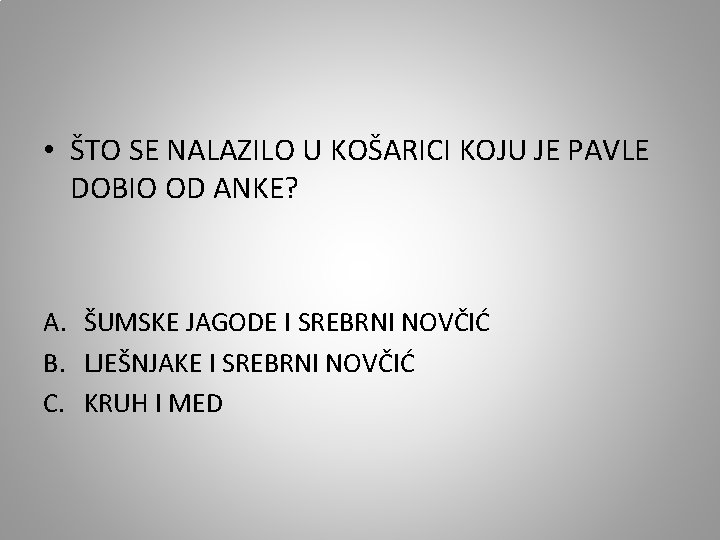  • ŠTO SE NALAZILO U KOŠARICI KOJU JE PAVLE DOBIO OD ANKE? A.