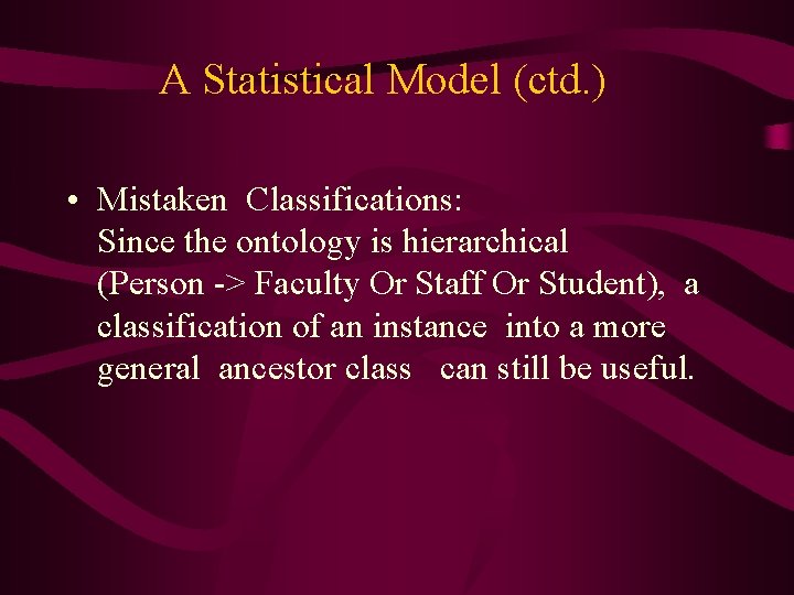 A Statistical Model (ctd. ) • Mistaken Classifications: Since the ontology is hierarchical (Person