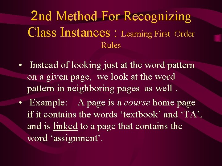 2 nd Method For Recognizing Class Instances : Learning First Order Rules • Instead