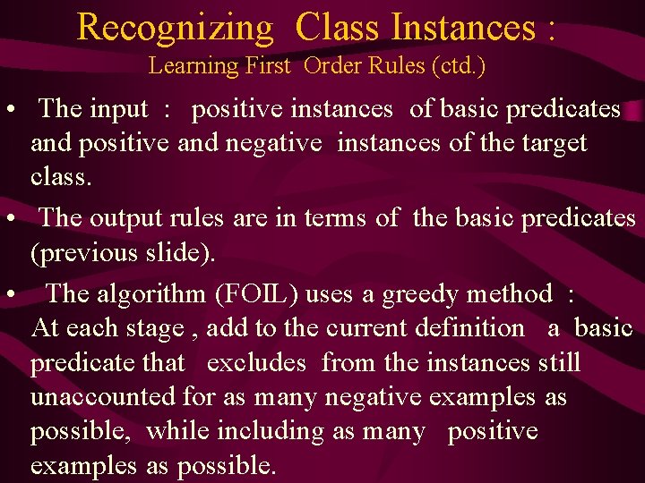 Recognizing Class Instances : Learning First Order Rules (ctd. ) • The input :