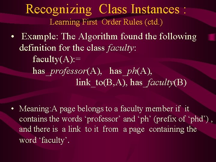 Recognizing Class Instances : Learning First Order Rules (ctd. ) • Example: The Algorithm