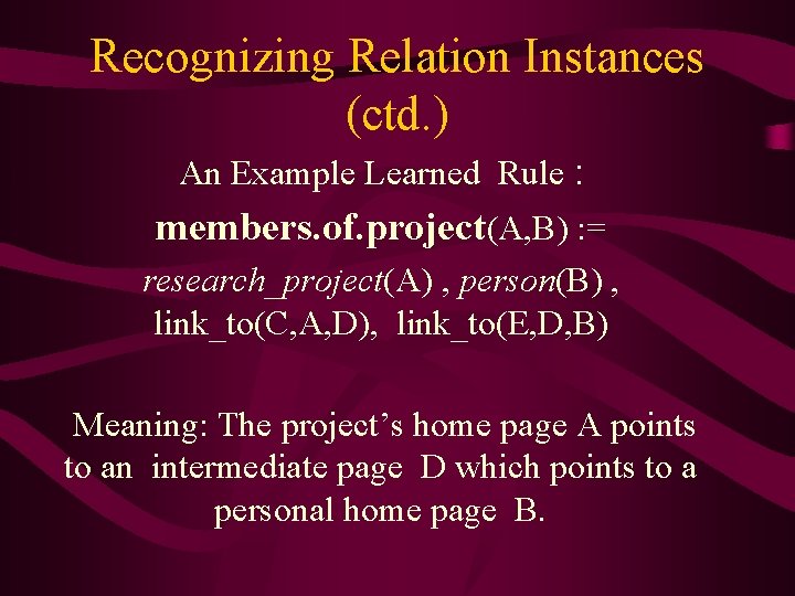 Recognizing Relation Instances (ctd. ) An Example Learned Rule : members. of. project(A, B)