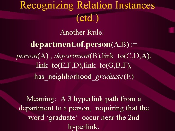 Recognizing Relation Instances (ctd. ) Another Rule: department. of. person(A, B) : = person(A)