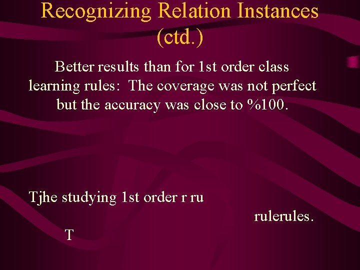 Recognizing Relation Instances (ctd. ) Better results than for 1 st order class learning