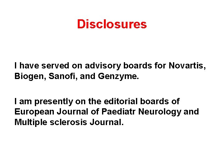 Disclosures I have served on advisory boards for Novartis, Biogen, Sanofi, and Genzyme. I