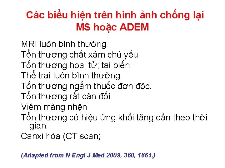 Các biểu hiện trên hình ảnh chống lại MS hoặc ADEM MRI luôn bình