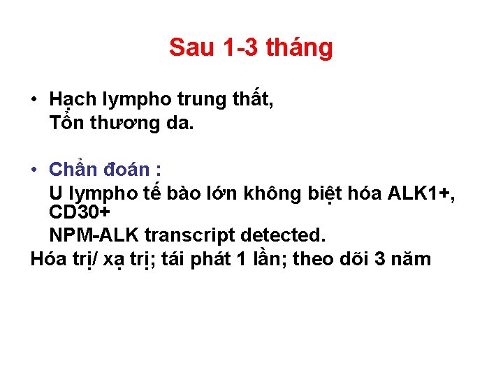 Sau 1 -3 tháng • Hạch lympho trung thất, Tổn thương da. • Chẩn