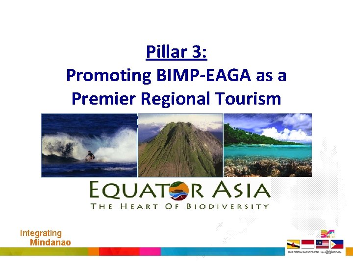 Pillar 3: Promoting BIMP-EAGA as a Premier Regional Tourism Destination Integrating Mindanao 18 