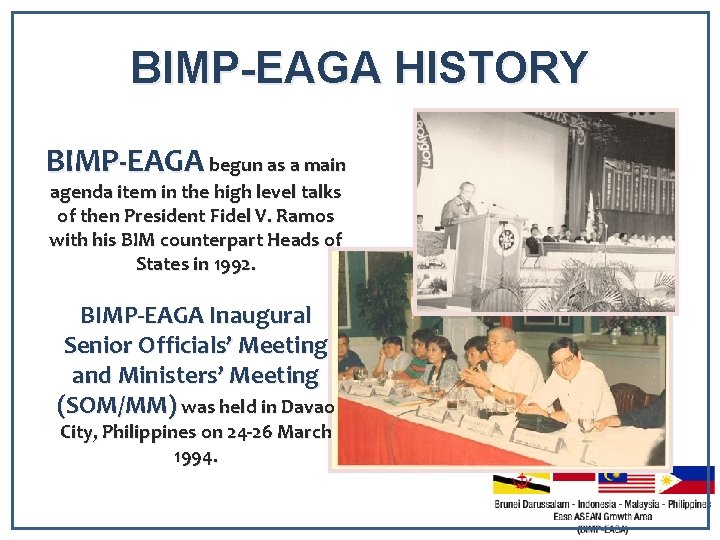 BIMP-EAGA HISTORY BIMP-EAGA begun as a main agenda item in the high level talks