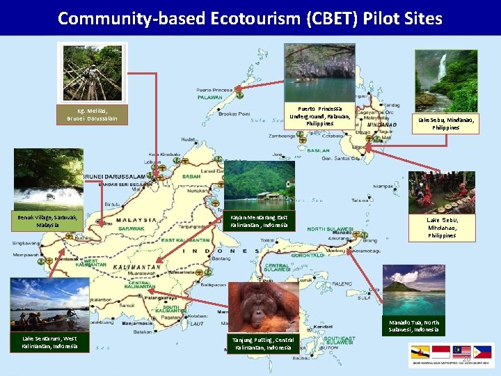 Community-based Ecotourism (CBET) Pilot Sites Puerto Princessa Underground, Palawan, Philippines Kg. Melilas, Brunei Darussalam