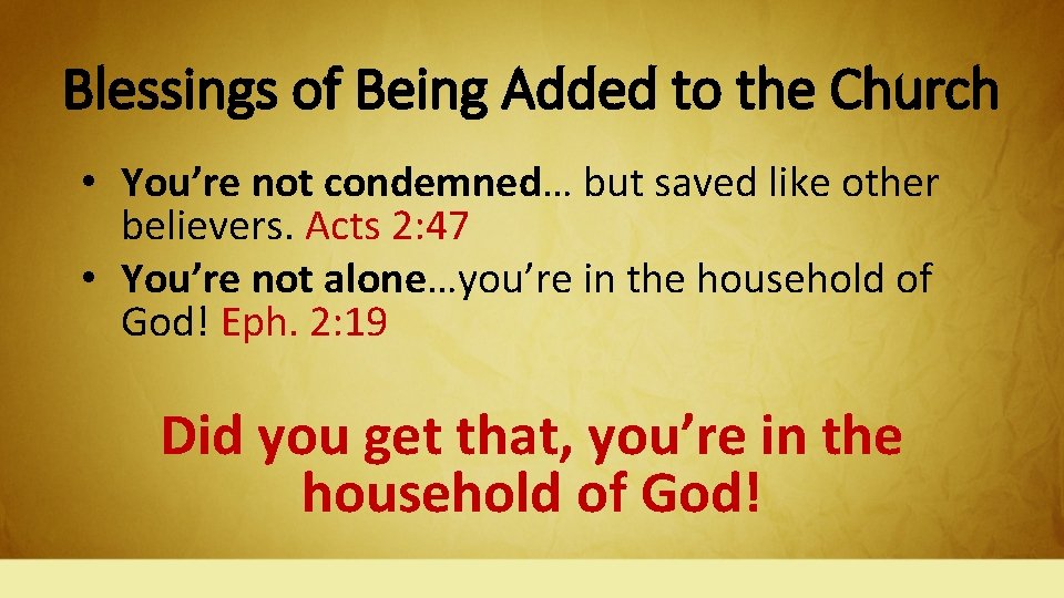 Blessings of Being Added to the Church • You’re not condemned… but saved like