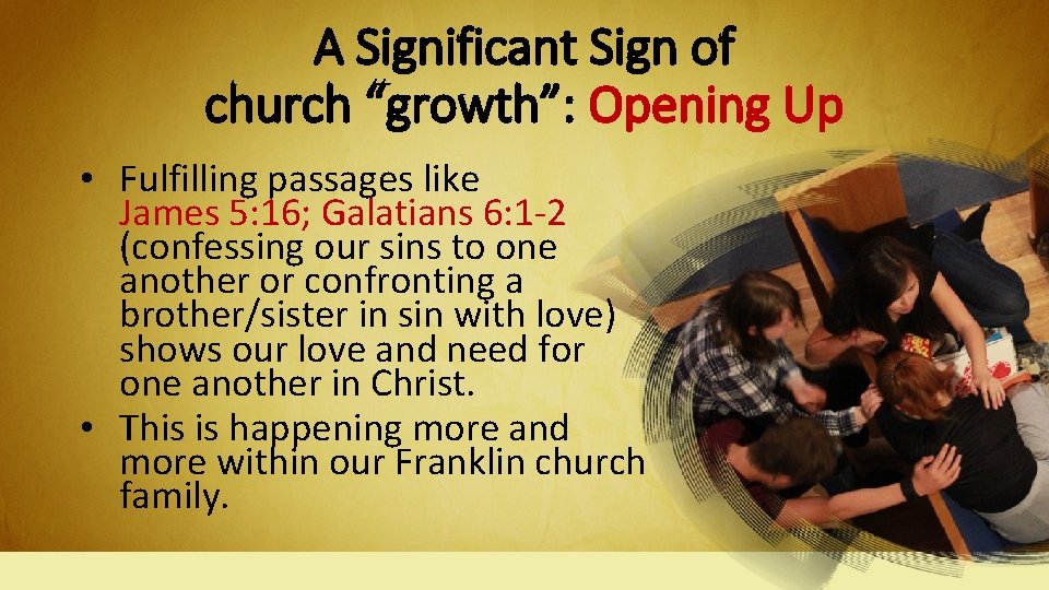 A Significant Sign of church “growth”: Opening Up • Fulfilling passages like James 5: