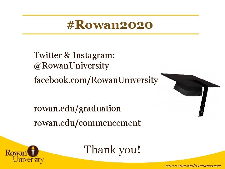 #Rowan 2020 Twitter & Instagram: @Rowan. University facebook. com/Rowan. University rowan. edu/graduation rowan. edu/commencement