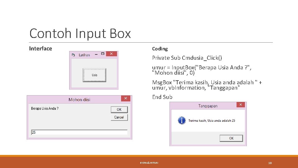 Contoh Input Box Interface Coding Private Sub Cmdusia_Click() umur = Input. Box("Berapa Usia Anda