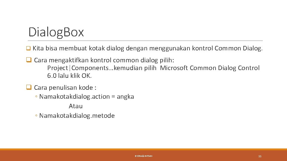 Dialog. Box q Kita bisa membuat kotak dialog dengan menggunakan kontrol Common Dialog. q