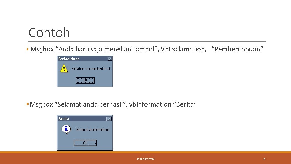 Contoh § Msgbox “Anda baru saja menekan tombol”, Vb. Exclamation, “Pemberitahuan” §Msgbox “Selamat anda