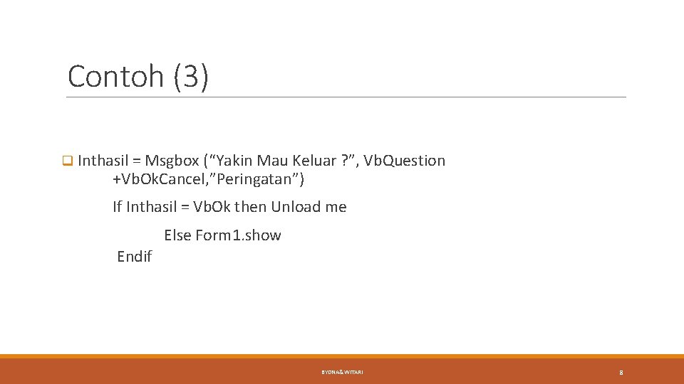 Contoh (3) q Inthasil = Msgbox (“Yakin Mau Keluar ? ”, Vb. Question +Vb. Contoh (3) q Inthasil = Msgbox (“Yakin Mau Keluar ? ”, Vb. Question +Vb.
