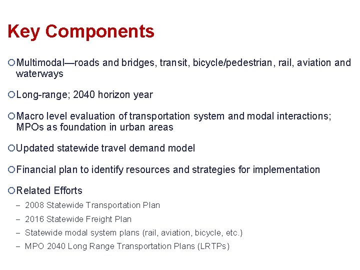 Key Components ¡Multimodal—roads and bridges, transit, bicycle/pedestrian, rail, aviation and waterways ¡Long-range; 2040 horizon