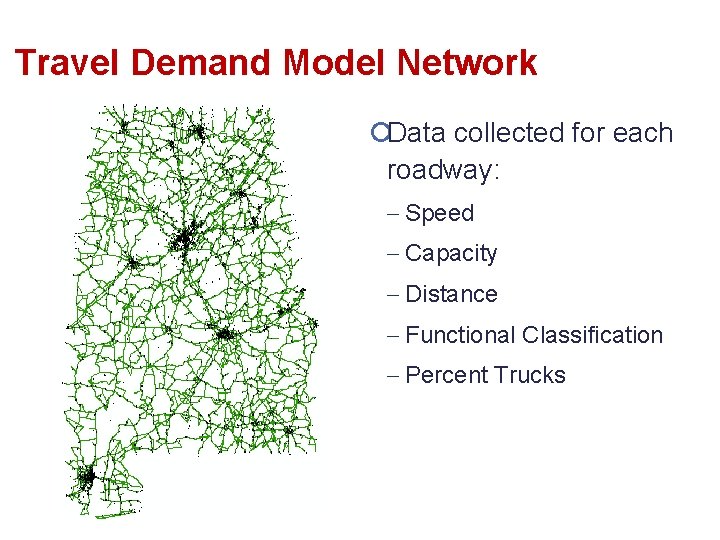 Travel Demand Model Network ¡Data collected for each roadway: Speed Capacity Distance Functional Classification