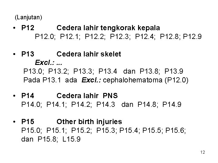 (Lanjutan) • P 12 Cedera lahir tengkorak kepala P 12. 0; P 12. 1;