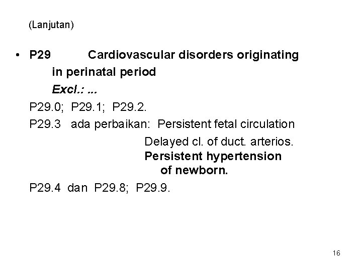 (Lanjutan) • P 29 Cardiovascular disorders originating in perinatal period Excl. : . .