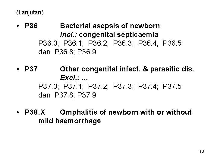 (Lanjutan) • P 36 Bacterial asepsis of newborn Incl. : congenital septicaemia P 36.