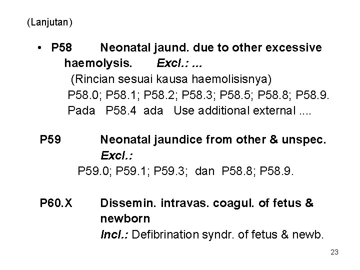 (Lanjutan) • P 58 Neonatal jaund. due to other excessive haemolysis. Excl. : …
