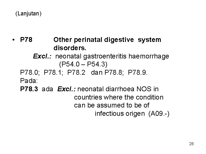 (Lanjutan) • P 78 Other perinatal digestive system disorders. Excl. : neonatal gastroenteritis haemorrhage