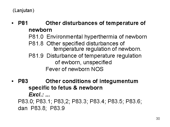 (Lanjutan) • P 81 Other disturbances of temperature of newborn P 81. 0 Environmental