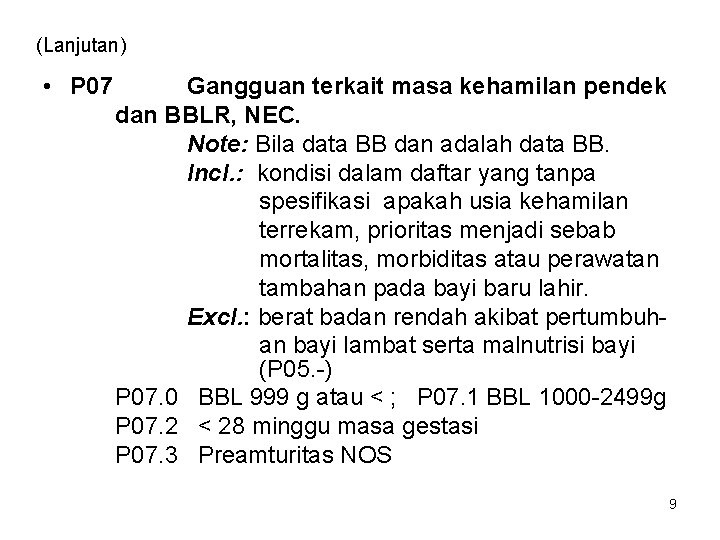 (Lanjutan) • P 07 Gangguan terkait masa kehamilan pendek dan BBLR, NEC. Note: Bila