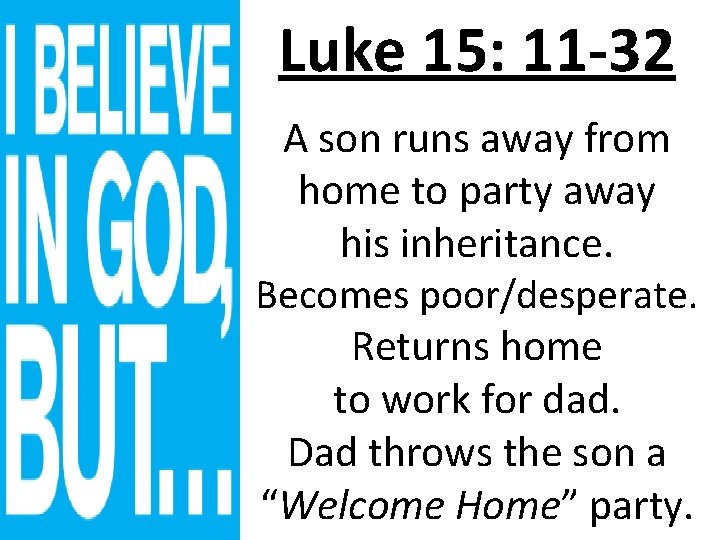 Luke 15: 11 -32 A son runs away from home to party away his