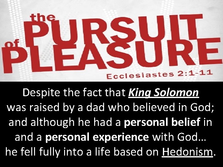 Despite the fact that King Solomon was raised by a dad who believed in