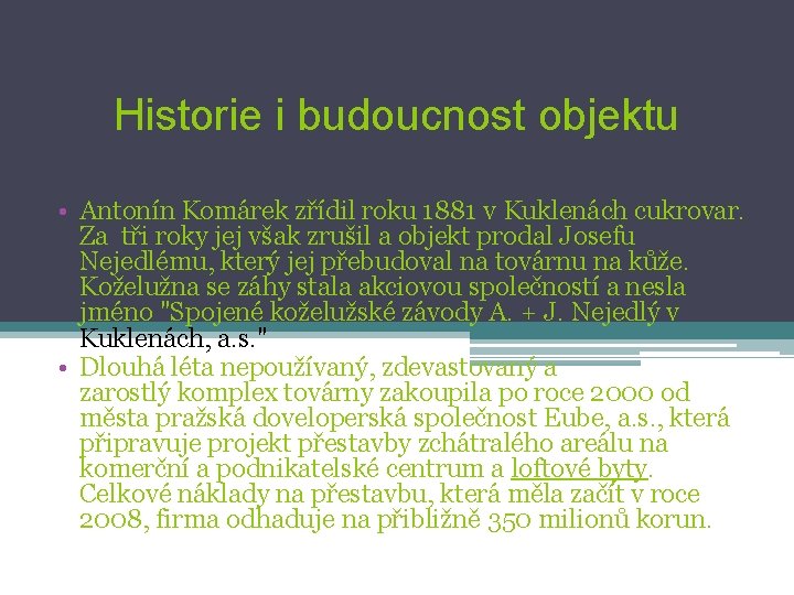 Historie i budoucnost objektu • Antonín Komárek zřídil roku 1881 v Kuklenách cukrovar. Za