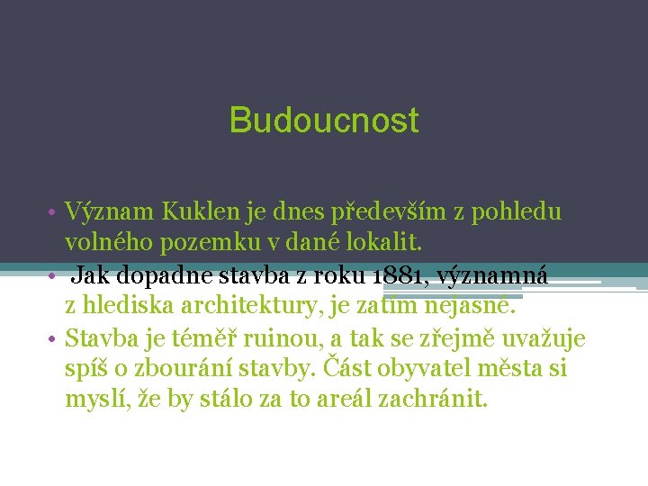 Budoucnost • Význam Kuklen je dnes především z pohledu volného pozemku v dané lokalit.